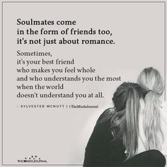 two women hugging each other with the quote soulmates come in the form of friends too, it's not just about romance