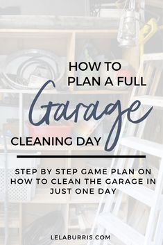 the words how to plan a full garage cleaning day on top of a pile of junk