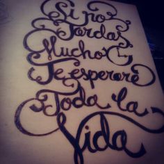 "Si no tardas mucho te esperaré toda la vida " #cartel #wood #love #pyrography elatlasdelasnubes.wordpress.com Handmade Wood, Arabic Calligraphy, Calligraphy