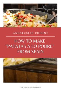 the words how to make patatas a la pobre from spain in front of a pan filled with food