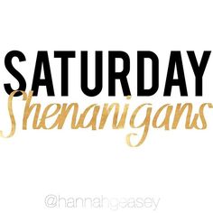 the words saturday, shehangans written in gold foil on a white background