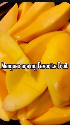 mangoes are my favorite fruit