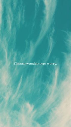 the sky is filled with clouds and there is a quote above it that says choose worship over worry