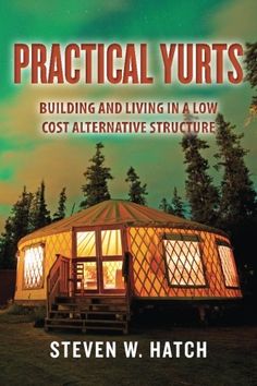 the cover of practical yurts building and living in a low cost alternative structure