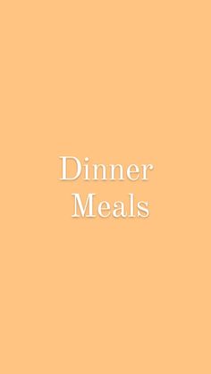 dinner meals on an orange background with the words dinner meals written in white across it