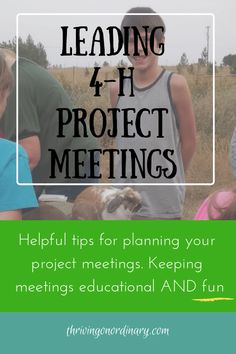 people standing in a field with text reading leading 4 - h project meetings helpful tips for planning your project meetings keeping meetings educational and fun