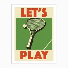 a poster with a tennis racquet and ball on it's side that says, let's play