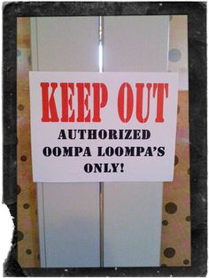 a sign that says keep out authorized ompa loompa's only