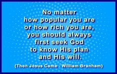 a blue background with the words no matter how popular you are or how rich you are, you should always first seek god to know his plan and he will