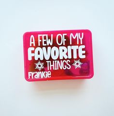 a pink box with white writing on it that says, a few of my favorite things frankie