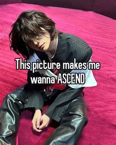 a person sitting on top of a pink carpet with text that reads, this picture makes me wanna ascend