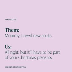 a pink background with the words mommy, i need new socks us all right, but it'll have to be part of your christmas presents