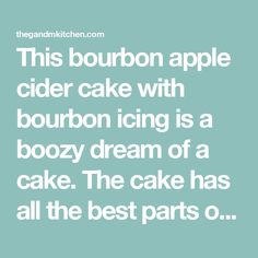 a quote that reads, this bourbon apple cider cake with bourbon icing is a boozy dream of a cake the cake has all the best parts o