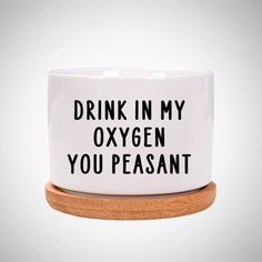 a white dog bowl that says drink in my oxygen you pleasant