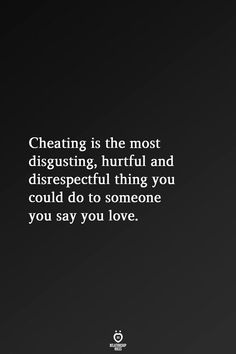 Cheating is the most disgusting, hurtful and disrespectful thing you could do to someone you say you love. Disgusted Quotes Relationships, Cheater Quotes Relationships, Quotes For Cheaters, Cheaters Quotes, Cheaters And Liars Quotes