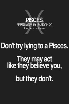 the words don't try lying to a pieces they may act like they believe you, but they don't