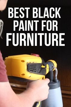 a man using a paint sprayer on furniture with the words best black paint for furniture