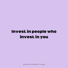 the words invest in people who invest in you on a purple background with black lettering