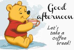 a winnie the pooh bear holding a coffee cup and saying good afternoon let's take a coffee break