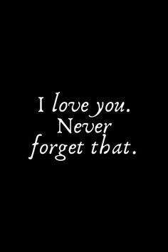 the words i love you never forget that are written in white on a black background