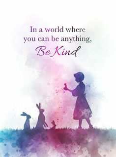 a quote with the words in a world where you can be anything, be kind