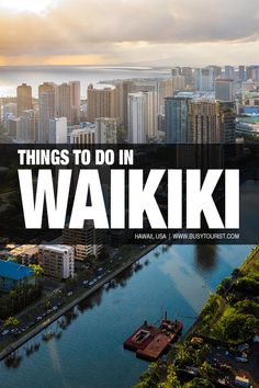 the words things to do in waiki on top of an aerial view of a city