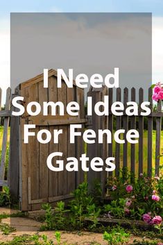 a wooden fence with pink flowers in it and the words need some ideas for fence gates