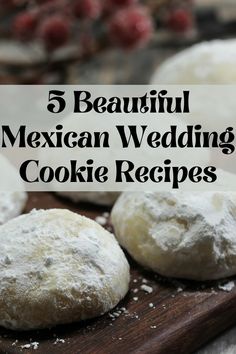 mexican wedding cookies on a cutting board with the words 5 beautiful mexican wedding cookie recipes