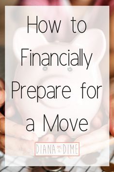 hands holding a piggy bank with the words how to financially prepare for a move