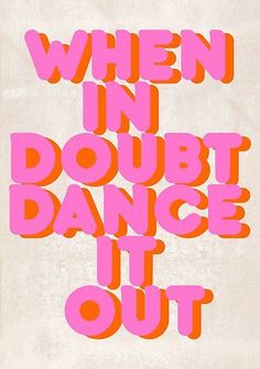 the words when in doubt dance it out are pink and orange on white paper poster