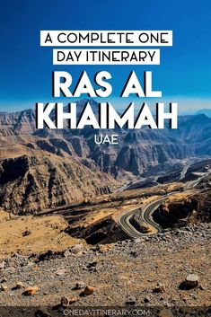 the road to ras al khamah with text overlay that reads, a complete one day itinerary ras al khamah