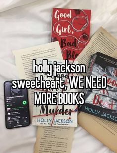 some books and a cell phone on top of a white sheet with the words holly jackson sweetheart, we need more books