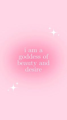 the words i am a goddess of beauty and desire are written in white on a pink background