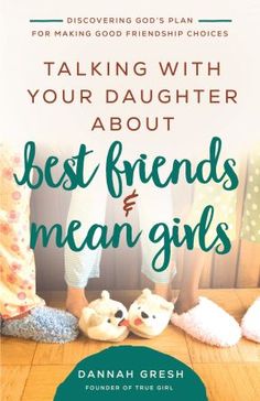 the cover of talking with your daughter about best friends and mean girls by dannah gresh