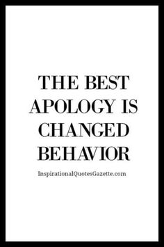 the best apoloy is changed behavior quote on black and white background with text