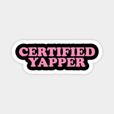 a pink and black sticker that says certified yapper on the bottom of it