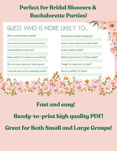 a pink and green bridal shower sign with flowers on it, which says guess who is more likely to?