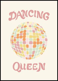 a poster with the words dancing queen written in pink and orange on top of it