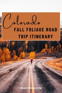 a road with the words colorado fall foliage road trip itinerary overlayed