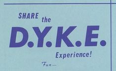 an advertisement for the dyke experience is shown in blue and white letters on a light blue background