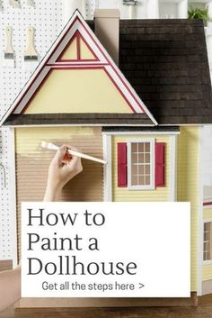 a doll house with the words how to paint a dollhouse get all the steps here