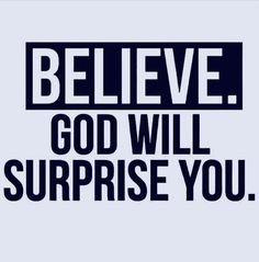 the words believe god will surprise you