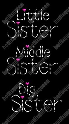 the words little sister, big sister and big sister with hearts