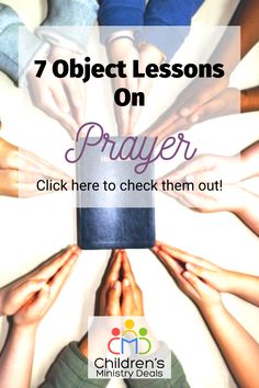 people holding hands together with the text 7 object lessons on prayer click here to check them out