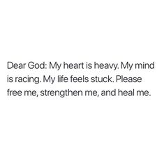 the text reads dear god my heart is heavy my mind is racing my life feels stuck please free me, strength me and heal me