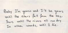 a handwritten note with the words baby i'm young and i'll be yours until the stars fall from the sky