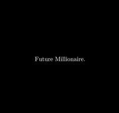 a black background with the words future millionaire