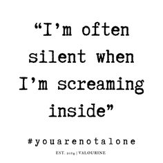 a quote that reads, i'm often silent when i'm screaming inside