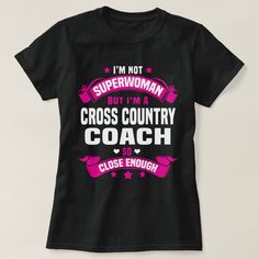 I'm Not SuperWoman But I'm a Cross Country Coach So Close Enough Nursing Tshirts, Teacher Tshirts, A Train, Gender Female, Clothing And Shoes, Shirt Style, Fashion Clothes Women, Tool Design, Shirt Designs