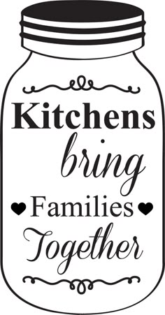 the words kitchen bring families together in a mason jar